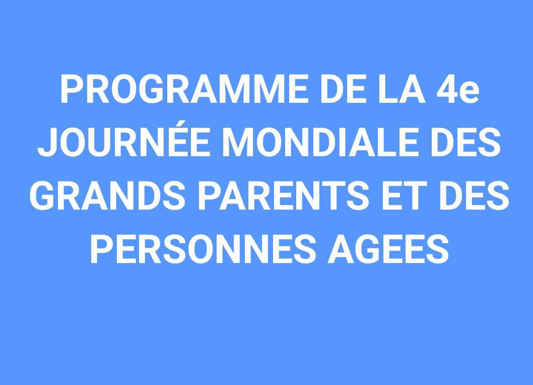 PROGRAMME DE LA 4e JOURNEE MONDIALE DES GRANDS-PARENTS ET DES PERSONNES AGEES